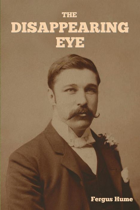 Fergus Hume: The Disappearing Eye, Buch