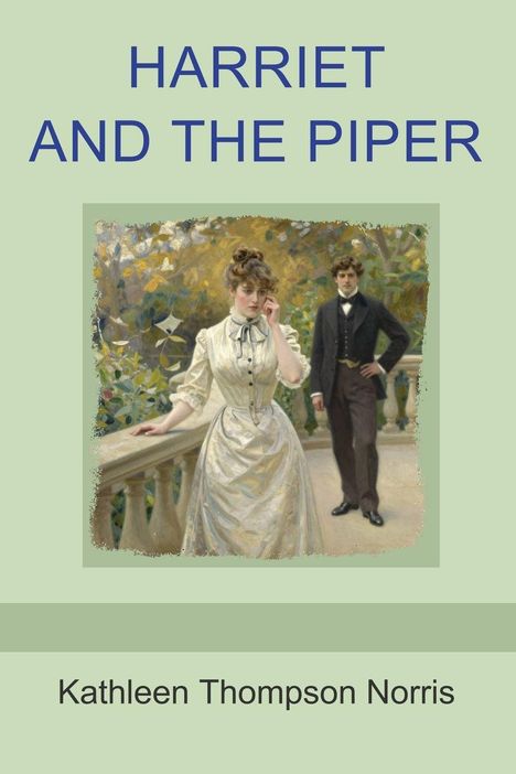 Titel: "Harriet and the Piper". Autor: Kathleen Thompson Norris. Illustration: Frau in weißem Kleid, Mann im Anzug auf Terrasse.