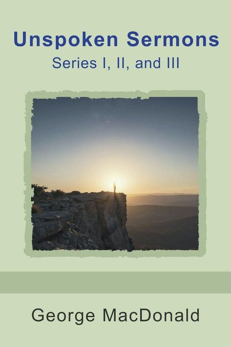 "Unspoken Sermons Series I, II, and III" von George MacDonald. Ein Mensch steht am Rand einer Klippe bei Sonnenuntergang.