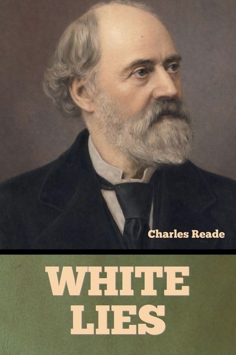 Text: "Charles Reade", "WHITE LIES". Ein Porträt zeigt einen Mann mit Glatze, Bart und Anzug. Titel darunter.