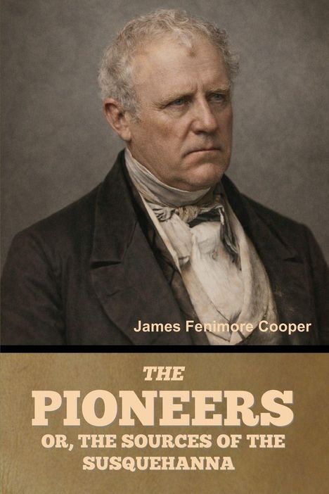 "THE PIONEERS OR, THE SOURCES OF THE SUSQUEHANNA", darüber "James Fenimore Cooper". Porträt eines ernst blickenden Mannes.