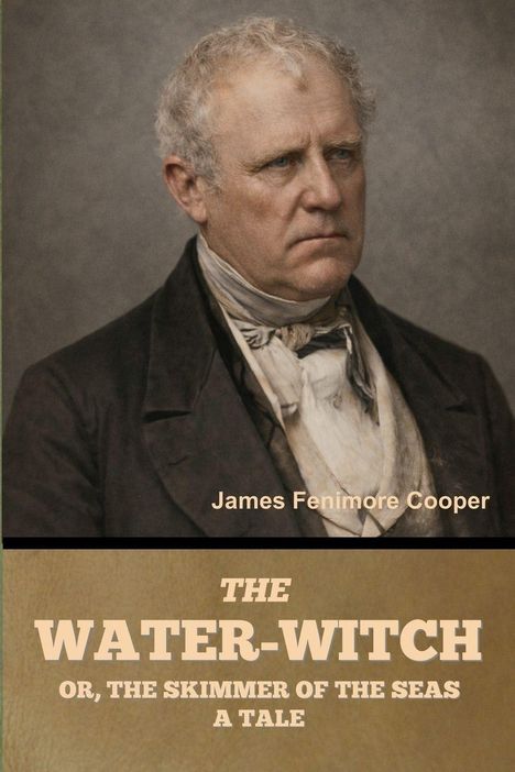 James Fenimore Cooper. THE WATER-WITCH OR, THE SKIMMER OF THE SEAS. Ein älterer Mann in formeller Kleidung, ernst blickend.