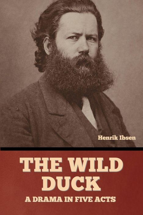 „THE WILD DUCK: A DRAMA IN FIVE ACTS“ und „Henrik Ibsen“. Oberhalb das Porträt eines bärtigen Mannes.