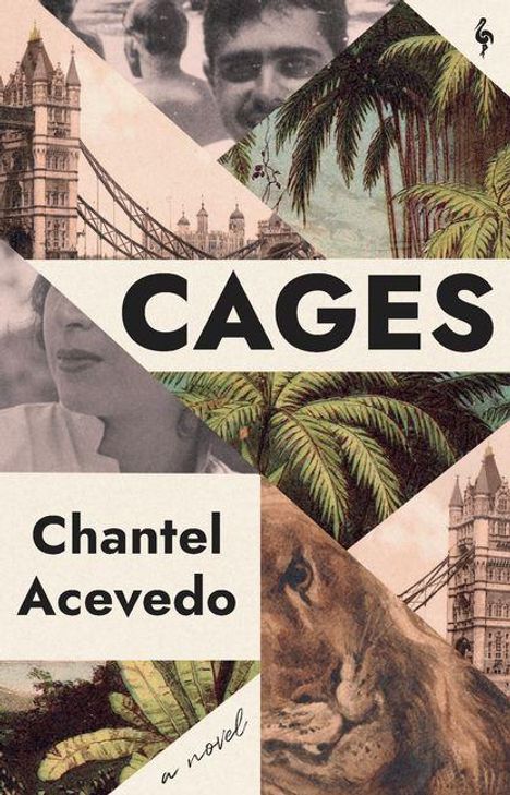 Text „CAGES“ und „Chantel Acevedo, a novel“. Collage aus Palmen, Gesichtern, Londoner Brücke und Löwe.