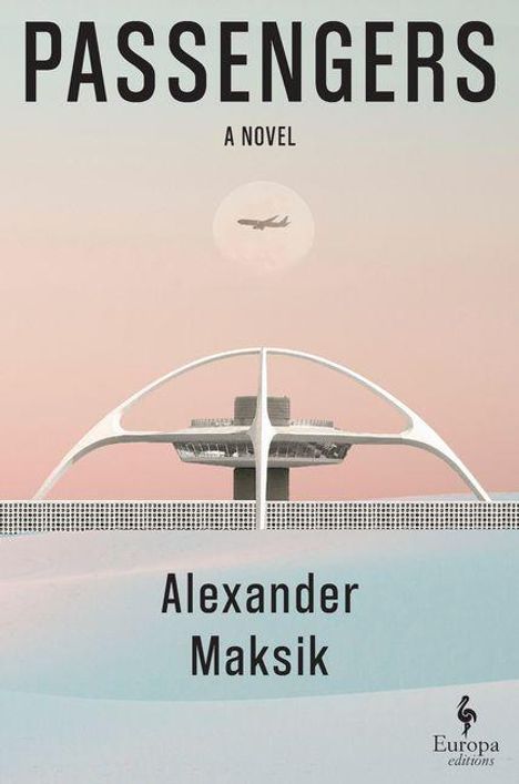 "PASSENGERS" und "Alexander Maksik". Illustration: Gebäude mit futuristischem Design, Flugzeug am Himmel, Logo von Europa Editions.