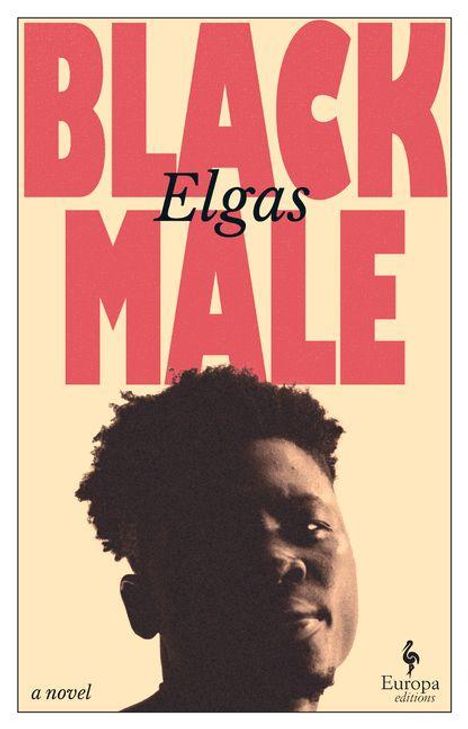 Text: "BLACK MALE Elgas a novel". Unten rechts ein Logo von Europa Editions. Gesicht eines Mannes vor beigem Hintergrund.