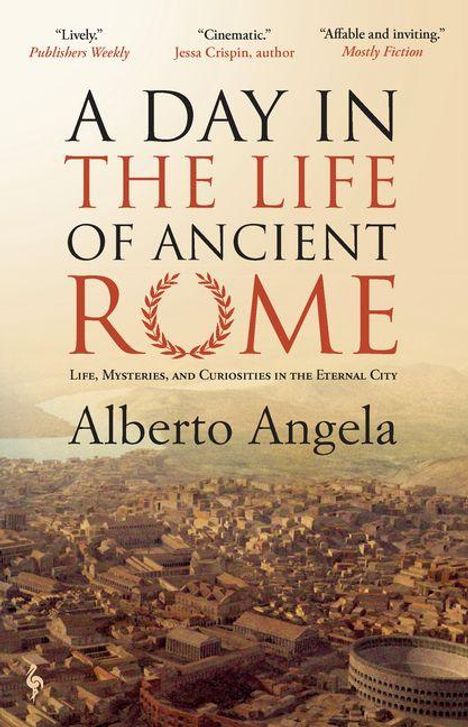 Titel: "A Day in the Life of Ancient Rome". Autor: Alberto Angela. Ansicht von antikem Rom im Hintergrund.