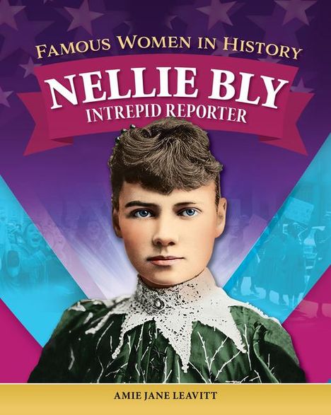 Amie Jane Leavitt: Famous Women in History: Nellie Bly, Buch