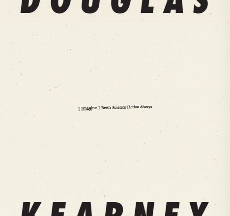 Douglas Kearney: I Imagine I Been Science Fiction Always, Buch