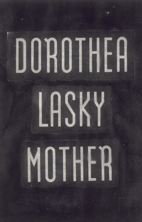 „Dorothea Lasky Mother“ in weißer Schrift auf dunklem Hintergrund, schlichtes typografisches Design.