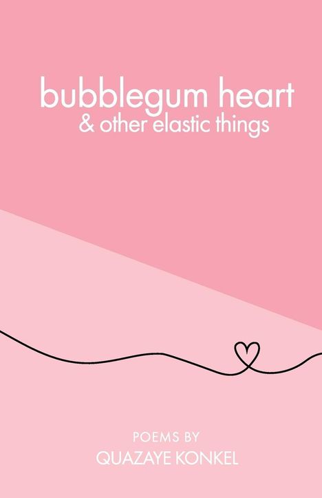 Quazaye Konkel: bubblegum heart &amp; other elastic things, Buch