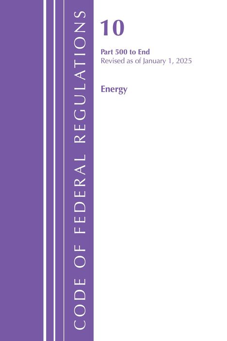 "10 Part 500 to End, Revised as of January 1, 2025, Energy. CODE OF FEDERAL REGULATIONS" in lila auf weißem Hintergrund.