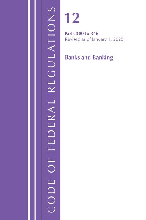 "12 Parts 300 to 346, Revised as of January 1, 2025, Banks and Banking." Lila vertikaler Balken mit "CODE OF FEDERAL REGULATIONS".