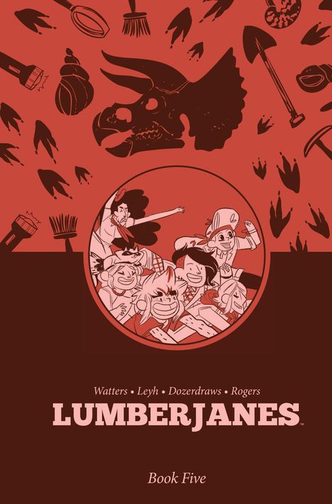"Watters • Leyh • Dozerdraws • Rogers LUMBERJANES Book Five." Illustration mit Dinosaurierschädel und fröhlichen Figuren.