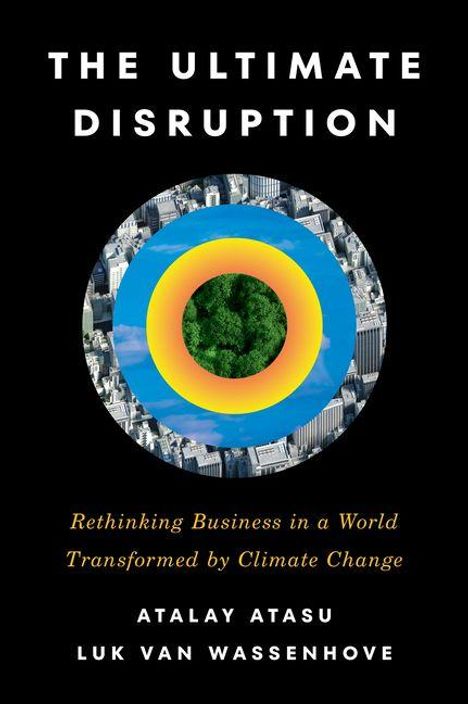 "The Ultimate Disruption: Rethinking Business in a World Transformed by Climate Change" von Atalay Atasu, Luk Van Wassenhove. Kreismotiv mit Stadt und Wald.