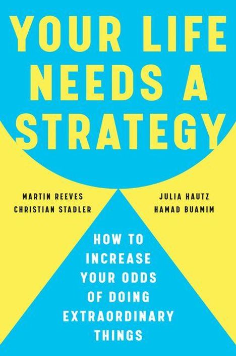 Text: "Your Life Needs a Strategy. How to Increase Your Odds of Doing Extraordinary Things." Farben: Gelb und Blau.