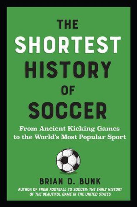 "The Shortest History of Soccer" und weitere Infos über Brian D. Bunk auf grünem Hintergrund, Fußball-Illustration darunter.