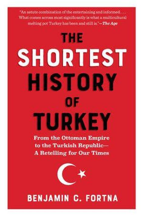 "The Shortest History of Turkey. From the Ottoman Empire to the Turkish Republic—A Retelling for Our Times. Benjamin C. Fortna." 

Roter Hintergrund mit einem weißen Halbmond und Stern darunter.