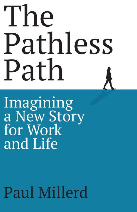 „The Pathless Path: Imagining a New Story for Work and Life“ von Paul Millerd. Silhouette einer gehenden Person.