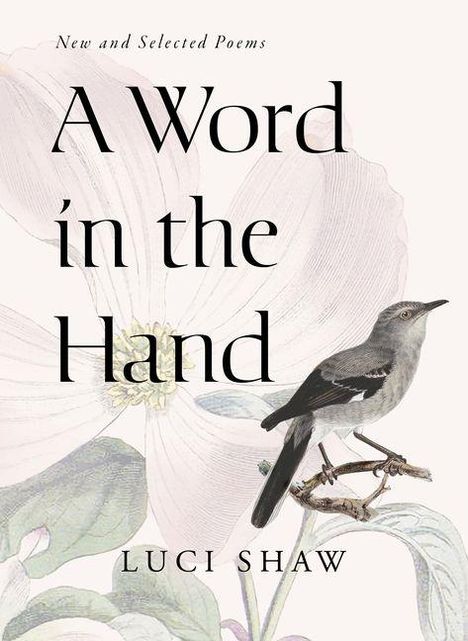 Text: "A Word in the Hand" von Luci Shaw. Illustration: Ein Vogel sitzt auf einem Ast vor einer großen Blüte.