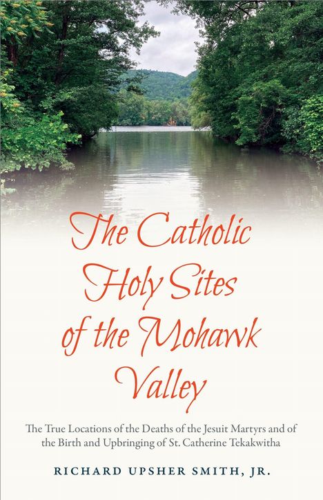 Jr Richard Upsher Smith: The Catholic Holy Sites of the Mohwak Valley, Buch