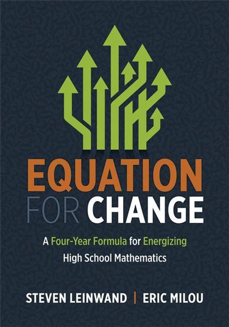 "Equation for Change" in großen Buchstaben, darunter: "A Four-Year Formula for Energizing High School Mathematics." Oben grüne Pfeile.