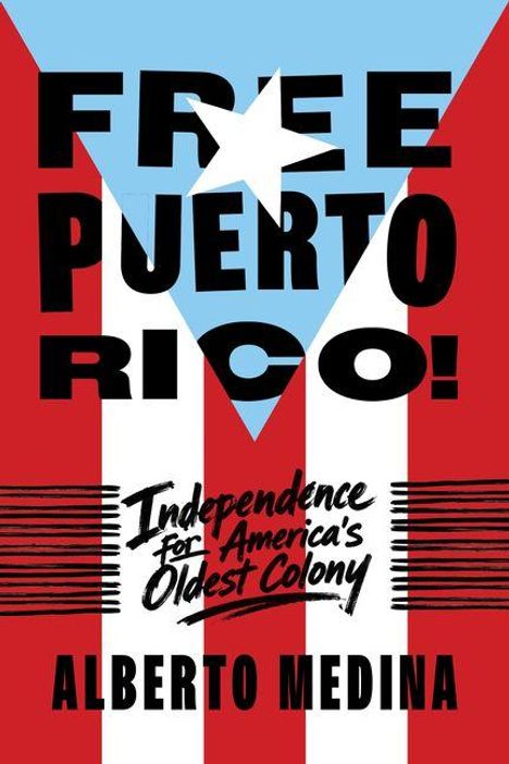 "FREE PUERTO RICO! Independence for America's Oldest Colony. ALBERTO MEDINA." In Flaggenfarben rot, weiß, blau.