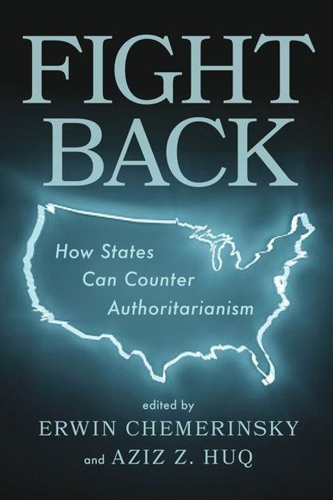 „FIGHT BACK“, „How States Can Counter Authoritarianism“, bearbeitet von Erwin Chemerinsky und Aziz Z. Huq, USA-Karte.