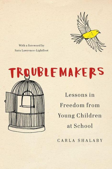 Text: "Troublemakers: Lessons in Freedom from Young Children at School." Illustration: Vogel fliegt aus offenem Käfig.