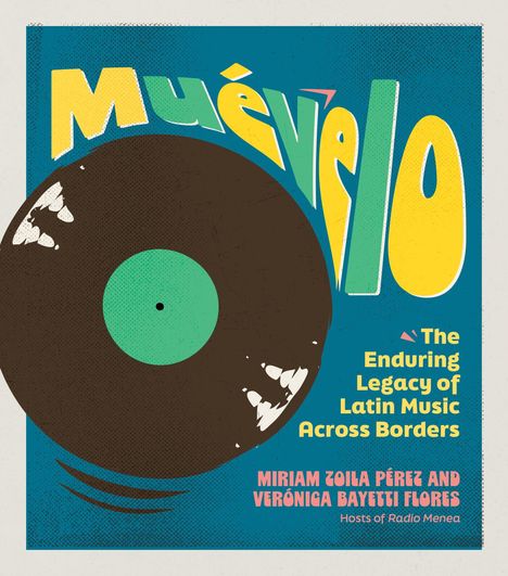 Der Titel lautet "Muévelo". Darunter steht: "The Enduring Legacy of Latin Music Across Borders". Links ist eine Vinyl-Schallplatte.