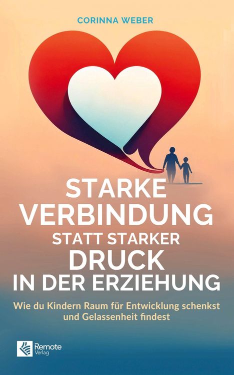 Corinna Weber: Starke Verbindung statt starker Druck in der Erziehung, Buch