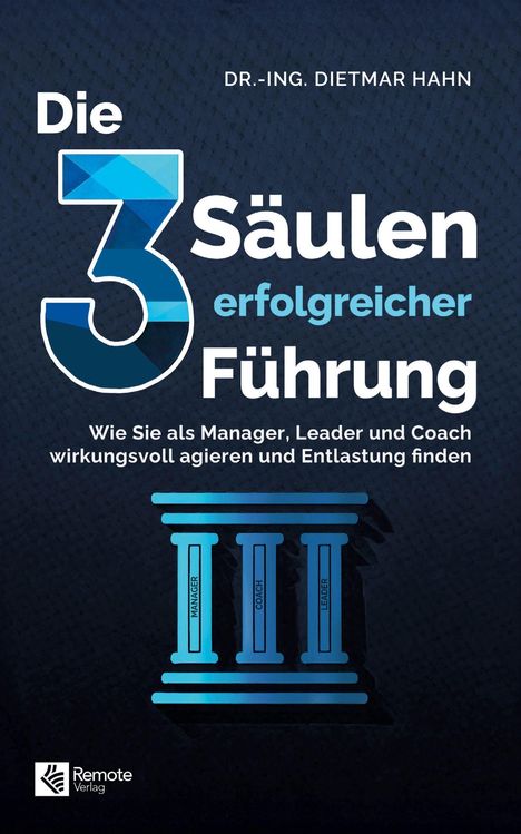 "Die 3 Säulen erfolgreicher Führung" von Dr.-Ing. Dietmar Hahn, mit abstrakten blauen Säulen: Manager, Coach, Leader.
