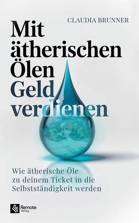 Texte: "CLADIA BRUNNER", "Mit ätherischen Ölen Geld verdienen", "Wie ätherische Öle... Selbstständigkeit werden." Blaues Tropfenbild.