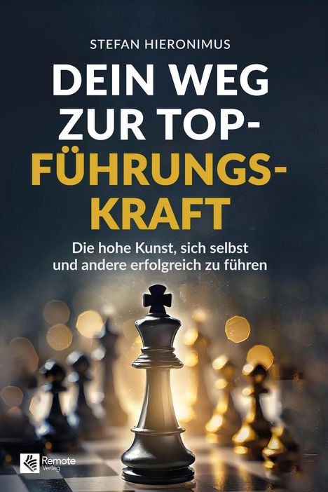 STEFAN HIERONIMUS: Dein Weg zur Top-Führungskraft. Die hohe Kunst, sich selbst und andere erfolgreich zu führen. Schachfigur.
