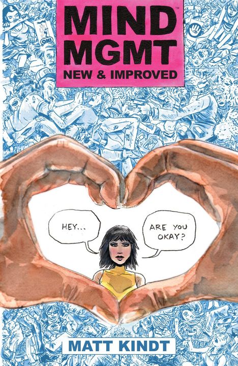 Text oben: "MIND MGMT NEW & IMPROVED". Unten: "MATT KINDT". Illustration: Hände formen ein Herz um eine Frau.