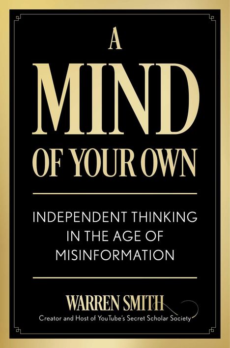 Buchtitel: "A Mind of Your Own". Untertitel: "Independent Thinking in the Age of Misinformation". Autor: Warren Smith.
