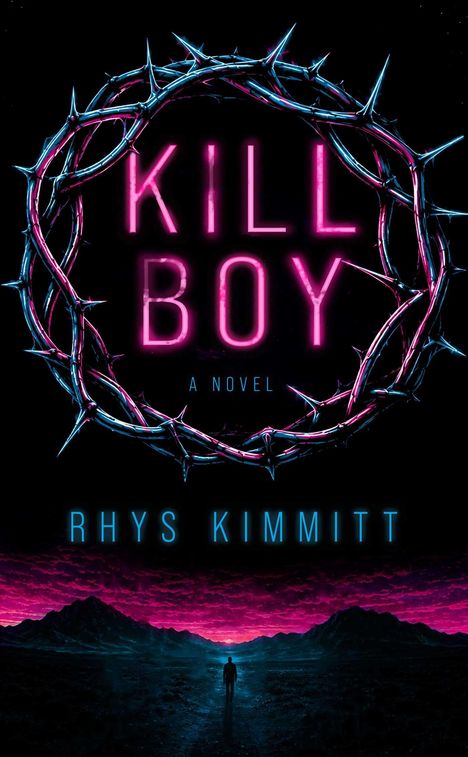 Text: "KILL BOY: A NOVEL" und "RHYS KIMMITT". Illustration: Dornenkranz in Neonlicht, Silhouette einer Person vor Landschaft.