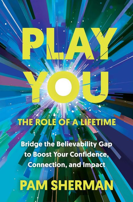 "PLAY YOU", "THE ROLE OF A LIFETIME", Pam Sherman. Bunte Strahlen, die aus einem zentralen Punkt herausstrahlen.