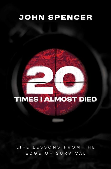 "JOHN SPENCER. 20 TIMES I ALMOST DIED. LIFE LESSONS FROM THE EDGE OF SURVIVAL." Großes Zielkreuz auf rotem Hintergrund.