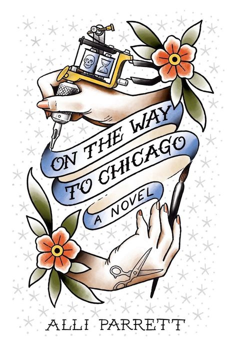 "ON THE WAY TO CHICAGO, A NOVEL, ALLI PARRETT" in blauen Bändern, mit Händen, einer Tätowiermaschine und Blumen.