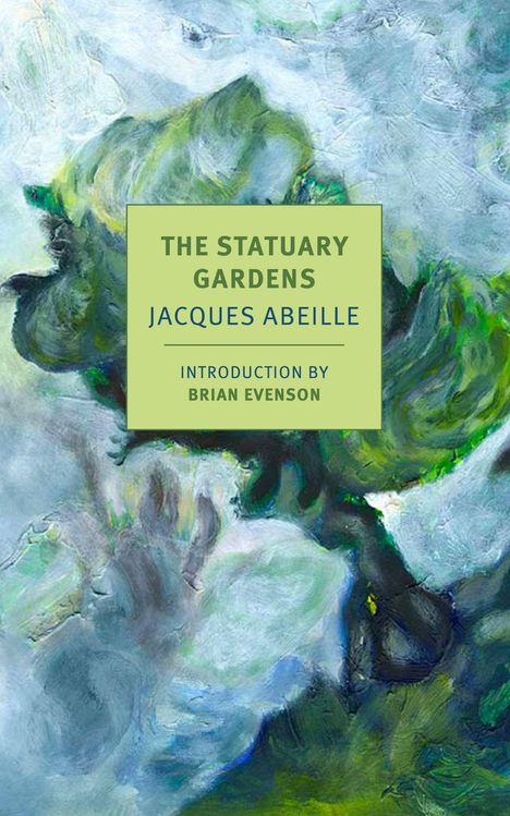 "THE STATUARY GARDENS, JACQUES ABEILLE, INTRODUCTION BY BRIAN EVENSON" in hellgrünem Rechteck, abstraktes Gemälde.