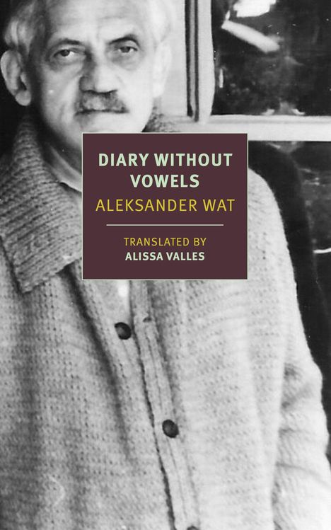 "Diary Without Vowels, Aleksander Wat, translated by Alissa Valles." Schwarz-weiß Porträt eines Mannes im Pullover.