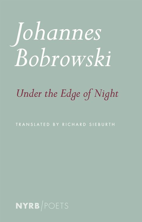 "Johannes Bobrowski, Under the Edge of Night, Translated by Richard Sieburth, NYRB Poets." Text in elegantem Design.