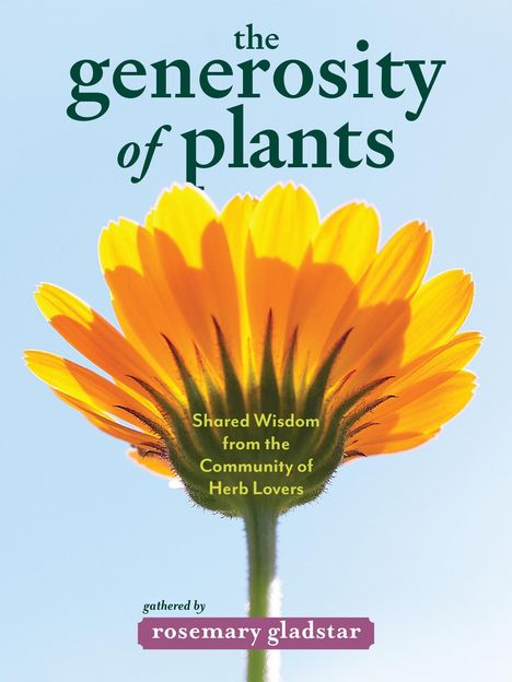 „The generosity of plants“, „Shared Wisdom from the Community of Herb Lovers“, „gathered by rosemary gladstar“. Eine orange Blume vor hellem Himmel.