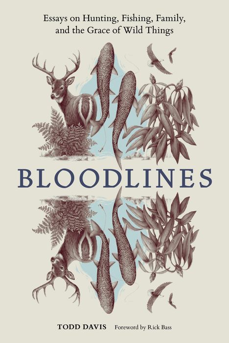 Text oben: "Essays on Hunting, Fishing, Family, and the Grace of Wild Things". Groß "BLOODLINES". Darunter "Todd Davis". Illustration mit Hirsch, Fischen und Pflanzen.