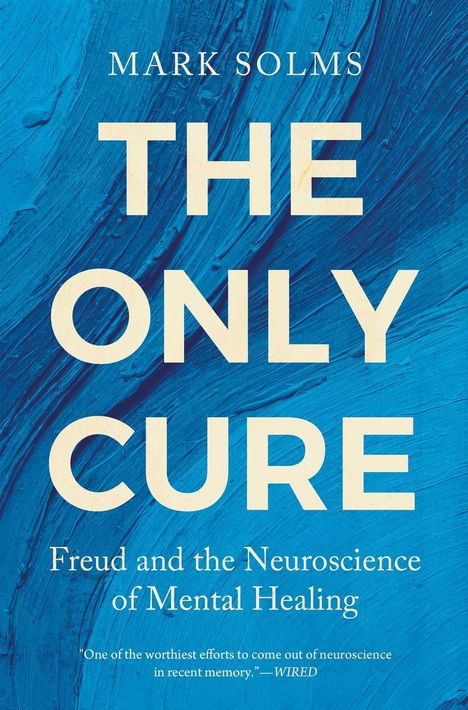 Text: „MARK SOLMS, THE ONLY CURE, Freud and the Neuroscience of Mental Healing.“ Hintergrund: Strukturiertes Blau.