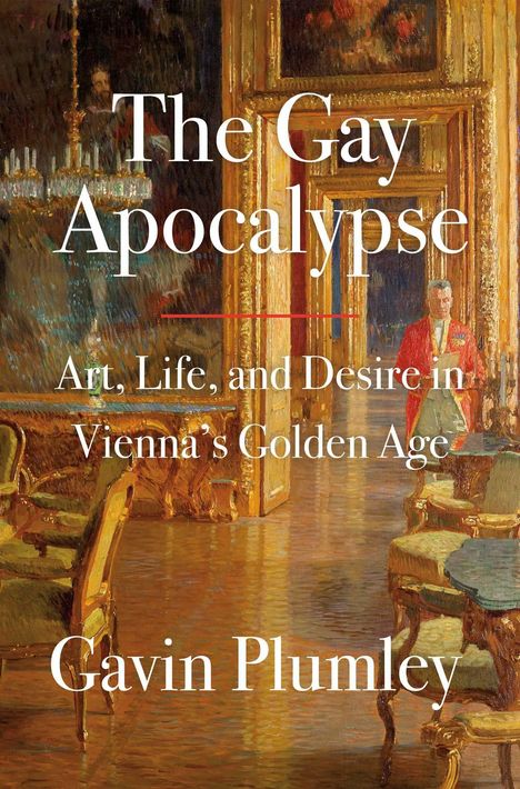 "The Gay Apocalypse: Art, Life, and Desire in Vienna's Golden Age von Gavin Plumley." Prunkvoller Raum mit eleganter Einrichtung.