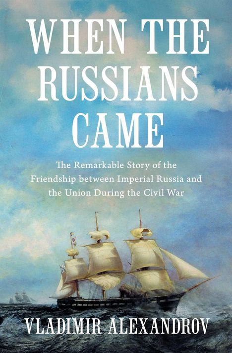 "When the Russians Came", "The Remarkable Story of the Friendship between Imperial Russia and the Union During the Civil War". Großes Segelschiff auf stürmischer See.