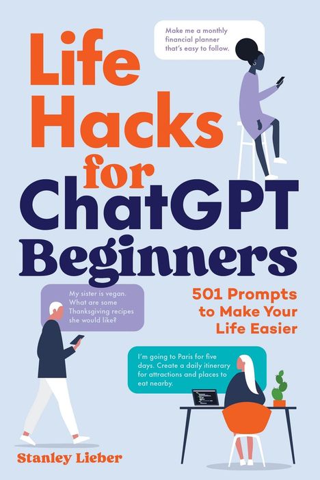 „Life Hacks for ChatGPT Beginners: 501 Prompts to Make Your Life Easier“ von Stanley Lieber. Illustration mit Figuren.