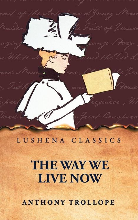"Lushena Classics. The Way We Live Now. Anthony Trollope." Illustration einer Frau mit großem Hut, die ein Buch liest.